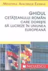 Ghidul cetateanului roman care doreste sa lucreze in Uniunea Europeana