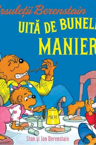 Ursuletii Berenstain uita de bunele maniere