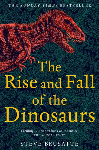 The Rise and Fall of the Dinosaurs