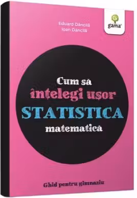 Cum sa intelegi usor statistica matematica. Ghid pentru gimnaziu