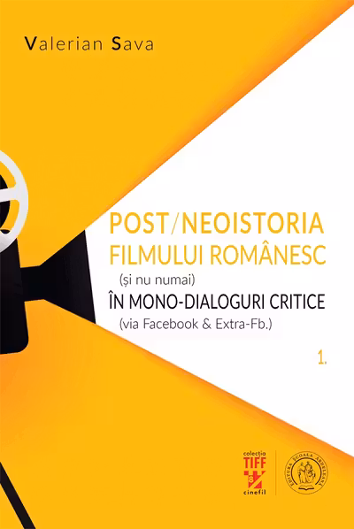Post/neoistoria filmului romanesc (si nu numai) in mono-dialoguri critice (via Facebook & ExtraFb.). Vol. 1