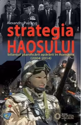 Strategia haosului. Bilantul planificarii apararii in Romania (2004-2014)