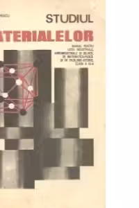 Studiul materialelor - Manual pentru licee industriale, agroindustriale si silvice, de matematica-fizica si de filologie-istorie, clasa a IX-a