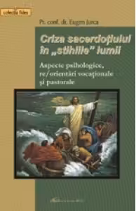 Criza sacerdotiului in stihiile lumii. Aspecte psihologice , re/orientari vocationale si pastorale