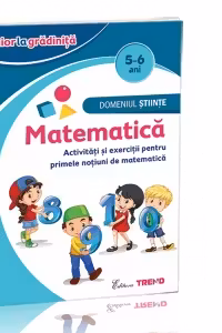 Domeniul Stiinte - Matematica 5-6 ani. Activitati si exercitii pentru primele notiuni de matematica