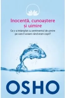 Osho. Inocenta cunoastere si uimire