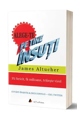 Alege-te pe tine insuti. Fii fericit, fa milioane, traieste visul. Editia 2