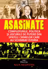 Asasinate. Comploturile, politica si jocurile de putere din spatele crimelor care au schimbat istoria