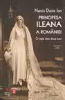 Principesa Ileana a Romaniei. O viata intre doua lumi
