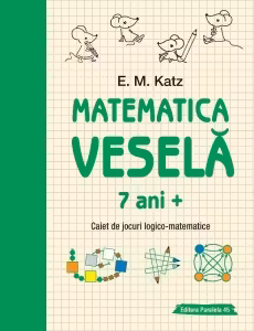 Matematica vesela. Caiet de jocuri logico-matematice (7 ani +)