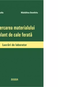 Incercarea materialului rulant de cale ferata. Lucrari de laborator