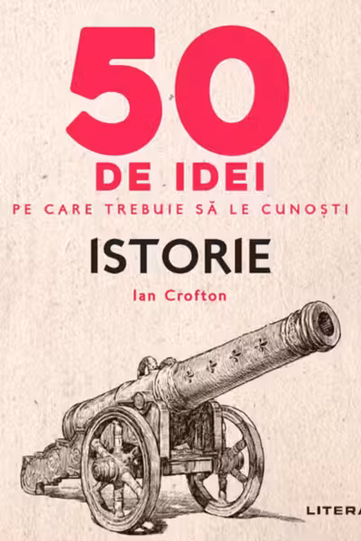 50 de idei pe care trebuie sa le cunosti. Istorie