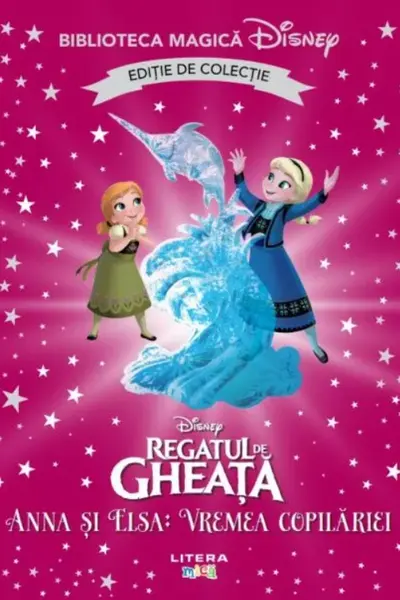 Biblioteca magica. Disney. REGATUL DE GHEATA. ANNA SI ELSA. VREMEA COPILARIEI. Editie de colectie