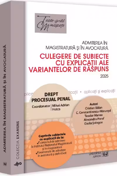 Admiterea in magistratura si in avocatura. Culegere de subiecte cu explicatii ale variantelor de raspuns. Drept procesual penal. Editia a VII-a - 2025