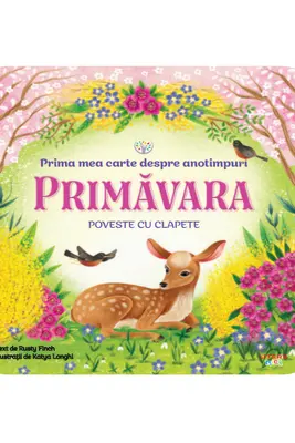 BEBE INVATA. PRIMA MEA CARTE DESPRE ANOTIMPURI. PRIMAVARA. Poveste cu clapete