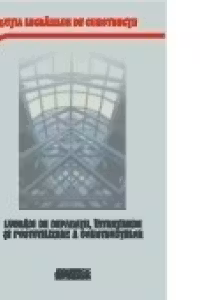 Reglementari tehnice privind lucrarile de reparatii, intretinere si postutilizare a constructiilor