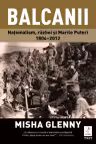 Balcanii. Naționalism, război și Marile Puteri 1804–2012