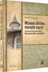 Minuni divine, moaste sacre si locuri de pelerinaj din tinuturile romanilor