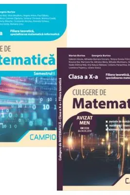 Pachet Culegeri de matematica. Clasa a 10-a, semestrele 1 si 2. Filiera teoretica specializarea matematica-informatica