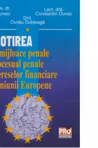 Ocrotirea prin mijloace penale si procesual penale a intereselor financiare ale Uniunii Europene