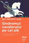 Sindromul cavalerului pe cal alb. Cum sa te vindeci de nevoia de a-i salva pe ceilalti - Mary C. Lamia, Marilyn J. Krieger