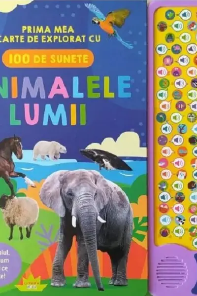 ANIMALELE LUMII. Prima mea carte de explorat cu 100 de sunete