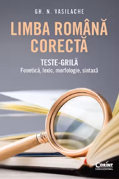 Limba română corectă. Teste-grilă: fonetică, lexic, morfologie, sintaxă