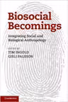 Biosocial Becomings: Integrating Social and Biological Anthropology - Tim Ingold, Gisli Palsson