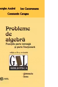 Probleme de algebra. Functiile parte intreaga si parte fractionara (editie revizuita)