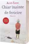 Chiar inainte de fericire. Nu inceta niciodata sa crezi in fericire!