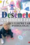 Desenele copilului tau. Interpretari psihologice