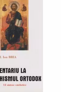 Comentariu la Catehismul Ortodox. 12 sinteze catehetice