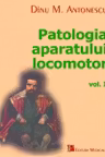 Patologia aparatului locomotor. Volumul I