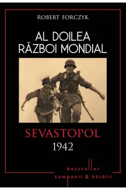 Al Doilea Razboi Mondial. Sevastopol 1942