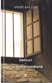 Deliruri. Viata este cotidiana