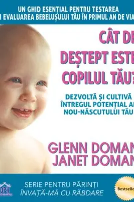Cat de destept este copilul tau? Dezvolta si cultiva intregul potential al nou-nascutului tau - Glenn Doman, Janet Doman