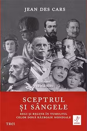 Sceptrul si sangele: Regi si regine in tumultul celor doua Razboaie Mondiale