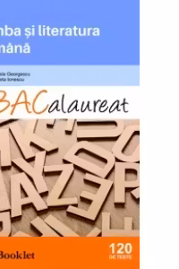 Limba si literatura romana. Bacalaureat 120 de teste