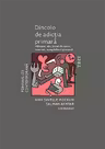 Dincolo de adictia primara