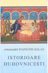 Istorioare duhovnicesti - Arhim. Ioanichie Balan