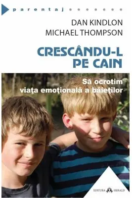 Crescandu-l pe Cain. Sa ocrotim viata emotionala a baietilor