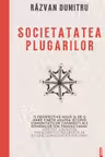 Societatea plugarilor. Prosopografia unei comunitati agrare din Transilvania in pragul modernitatii - Razvan Dumitru
