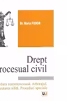 Drept procesual civil. Procedura necontencioasa. Arbitrajul. Executarea silita. Proceduri speciale