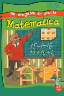 Copilasi isteti. Ne pregatim de scoala 6-7 ani. Matematica.