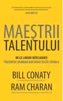 MAESTRII TALENTULUI - De ce liderii inteligenti pretuiesc mai mult oamenii decat cifrele