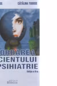 Abordarea pacientului in psihiatrie - ghid de lucrari practice (editia a II-a, revazuta si adaugita)