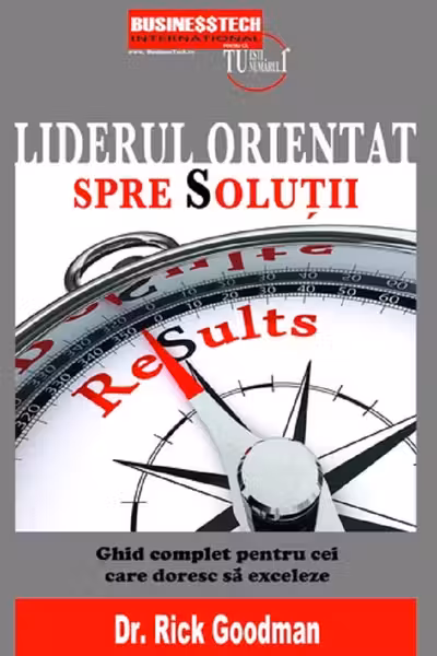 Liderul orientat spre solutii. Ghid complet pentru cei care vor sa exceleze