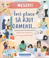 Imi place sa ajut oamenii - Oare ce meserie mi se potriveste?