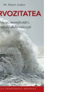 Nervozitatea. Cauze, manifestari, remedii duhovnicesti