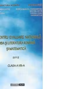 Teste pentru evaluare nationala - Limba si literatura romana si Matematica - 2012, Clasa a VIII-a
